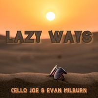 Lazy Ways feat. Evan Milburn by CelloJoe  feat. Evan Milburn