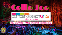 CelloJoe @ Pompano Beach Cultural Center 