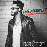 None Quite Like You by Ryan Trotti