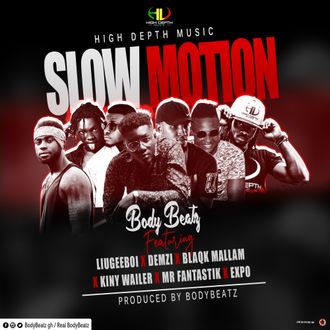 Itunes- Real BodyBeatz Gh feat LiugeeBeatz GH x Demzi x Blaqkmallam fire.x Kiny Wailler Bobland x MrFan Tastik x Sekondibwoy Gh (Expo) n we call this one #SLOW_MOTION  High Depth Music Ghana bodybeatzGh..