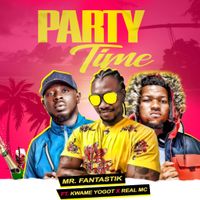 Party Time by Mr Fantastik Ft Kwame Yogot x Real Mc