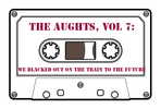 The Aughts Vol 7: We Blacked Out On The Train To THe Future (6-song EP)