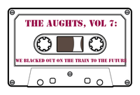 The Aughts Vol 7: We Blacked Out On The Train To THe Future (6-song EP)