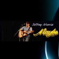 Maybe (2016 Radio Single ) by Jeffrey Morris