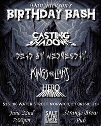 Dan Jackson’s B-Day Bash feat: Casting Shadows, Dead By Wednesday, Kings And Liars, and Hero And The Horror
