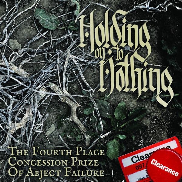 HOLDING ON TO NOTHING - THE FOURTH PLACE CONCESSION PRIZE OF ABJECT FAILURE: LIMITED EDITION 7"