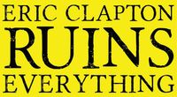 Sticker - Eric Clapton Ruins Everything