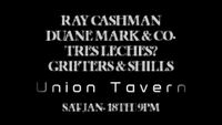Union Tavern - Ray Cashman, Duane Mark & Co., Tres Leches, and Grifters & Shills