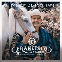 Mi Dulce Amigo Jesús (Pistas) de Francisco Orantes