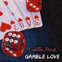 Gamble Love by Cadillac Muzik