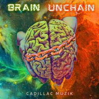 Brain UnChain by Cadillac Muzik