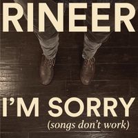 I'm Sorry (songs don't work) by Matthew Rineer