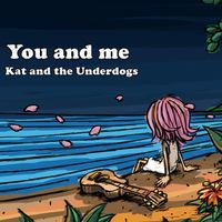 You and me by Kat McDowell (Kat and the Underdogs)
