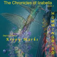 The Chronicles of Izabella Book 2. Hummingbird by Kippy Marks
