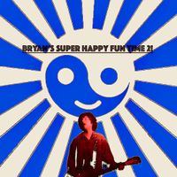 Bryan's Super Happy Fun Time II DEMOS by Bryan Bielanski