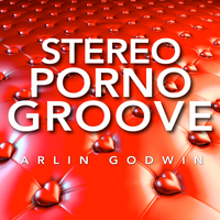 Stereo Porno Groove by Arlin Godwin Music