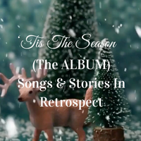"Tis The Season (The Album) Songs & Stories In Retrospect