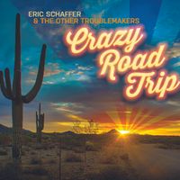 Crazy Road Trip by Eric Schaffer & The Other Troublemakers