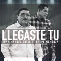 Llegaste Tu de Juan Manuel Solis Feat. Chepe Mendoza