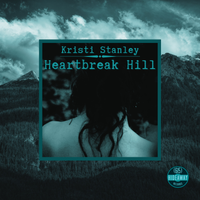 Heartbreak Hill (single) by Kristi Stanley - Kristi (615 Hideaway Records 2022)