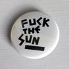 'Fuck The Sun' 38mm Badge