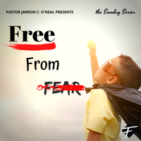 Free From Fear Series (16 messages) by Bishop Jarron C. O'Neal