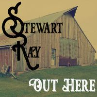 Out Here *Barn Edition* by Stewart Ray
