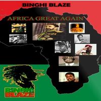 Africa Great Again by BINGHI BLAZE