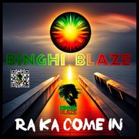 Ra ka come in  by Binghi Blaze