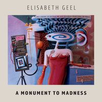 A Monument to Madness by Elisabeth Geel
