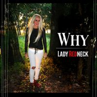 WHY by Lady Redneck