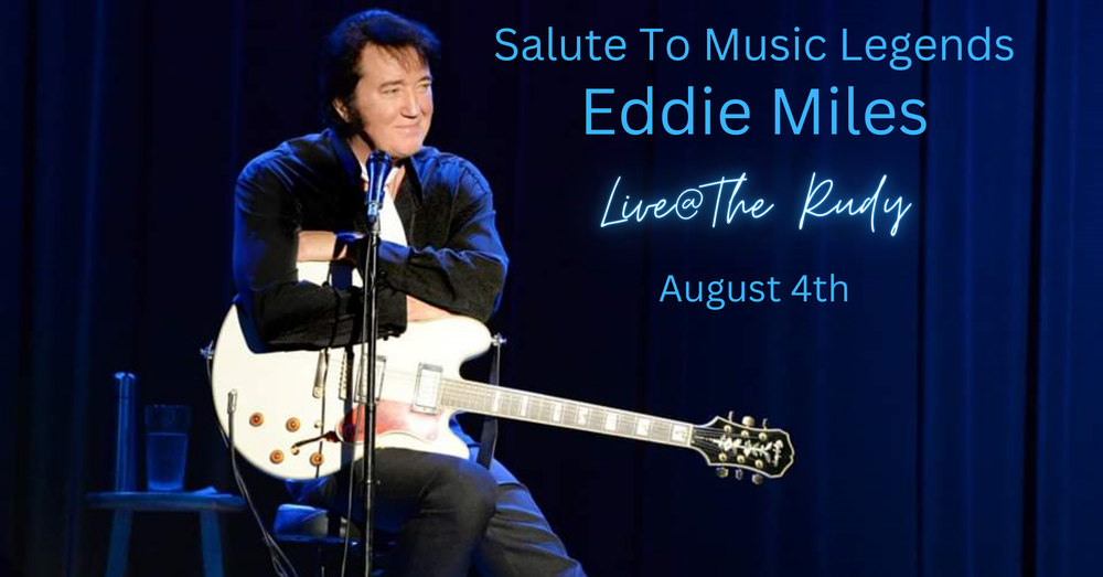 August 24, Eddie Miles, The Salute to Music Legends and Elvis Presly, Eddie Miles returns to Live @ The Rudy! August 4th, 2023, at 7 pm to deliver an intimate solo performance of America’s most loved music saluting everything from Hank to Elvis. Eddie opens with songs by country legends like Hank Williams, Johnny Cash, Conway Twitty, and George Jones. The second act will bring back Elvis's hits as only Eddie can perform. But this time without the jumpsuits, just the classic music of Elvis!