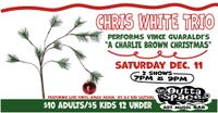 Chris White Trio performs Vince Guaraldi's "A Charlie Brown Christmas." (TWO SHOWS--- 7PM & 9PM)