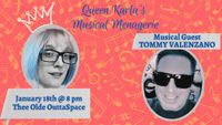 QUEEN KARLA'S MUSICAL MENAGERIE w/ TOMMY V!