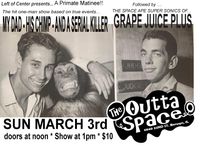 MY DAD - HIS CHIMP -AND A SERIAL KILLER (One Man Show) w/ GRAPEJUICE PLUS (Supersonic Sound/Experimental Music)