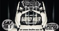 BABY BOY MILLER ART SHOW featuring live music w/ PIPES and Victoria Storm