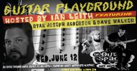 GUITAR PLAYGROUND hosted by Ian Leith featuring guitarists Ryan Joseph Anderson & Dave Walker