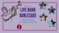 Live Band Burlesque w/ Mr. Lucky & His Orchestra of Tomorrow 