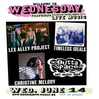 WELCOME 2 WEDNESDAY: Indie/New/ Eclectic Music Series w/ LEX ALLEY PROJECT/ TIMELESS IDEALS/ CHRISTINE MELODY
