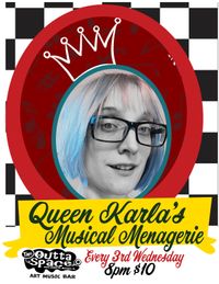 QUEEN KARLA'S MUSICAL MENAGERIE featuring special guests!!!