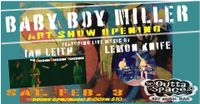 BABY BOY MILLER ART SHOW w/ Live Music w/ IAN LEITH & DBC and LEMON KNIFE
