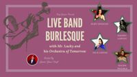 Live Band Burlesque w/ Mr. Lucky & His Orchestra of Tomorrow