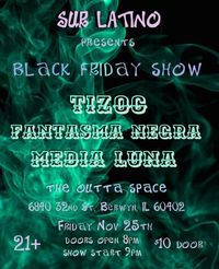 SUR LATINO presents: Black Friday Show featuring music Tizoc, Fantisma Negra and Media Luna.