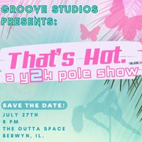 GROOVE STUDIOS Presents THAT'S HOT- A  Y2K Pole Show (Pole Dance Show 21+)