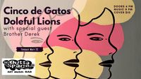 CINCO DE GATOS/ DOLEFUL LIONS/ BROTHER DEREK