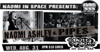 NAOMI IN SPACE PRESENTS: Naomi Ashley & PIPES