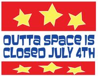 The Outta Space is CLOSED on the 4th