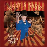 What A Show by Kerry Patrick Clark