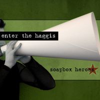 Soapbox Heroes (2006) by Enter The Haggis