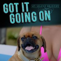 Got It Going On  by My Silent Bravery